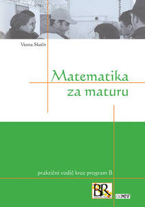 Matematika za maturu, praktični vodič kroz program B, Vesna Skočir