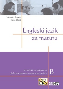 Engleski jezik za državnu maturu, priručnik za pripremu državne mature  osnovna razina<br />  program B, Petra Blajić, Viktorija Rupčić