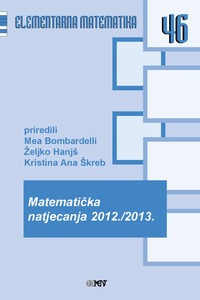 EM 46: Matematička natjecanja 2012./2013., Mea Bombardelli, Željko Hanjš i Kristna Ana Škreb