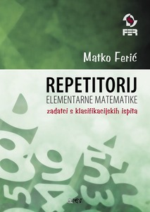 Repetitorij elementarne matematike, zadatci s klasifikacijskih ispita, Matko Ferić