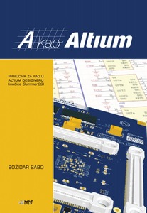 A kao Altium, priručnik za rad u Altium Designeru (inačica Summer09), Božidar Sabo