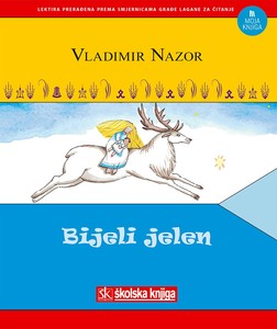 Bijeli Jelen - Građa Laka Za Čitanje, Vladimir Nazor; priredila Željka Butorac