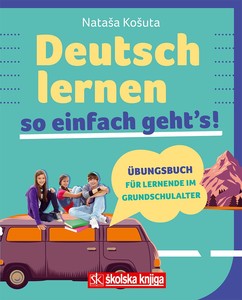 Deutsch lernen so einfach geht's! - vježbenica uz ilustriranu gramatiku njemačkog jezika, Nataša Košuta