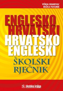 ENGLESKO-HRVATSKI I HRVATSKO- ENGLESKI ŠKOLSKI RJEČNIK: Višnja Grahovac, Božica Pavlinek
