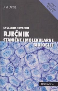 ENGLESKO-HRVATSKI RJEČNIK STANIČNE I MOLEKULARNE BIOLOGIJE, J. M. Lackie