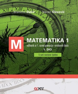 MATEMATIKA 1, 1. DIO : udžbenik za 1. razred gimnazija i strukovnih škola (5 sati nastave tjedno)