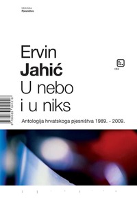 U nebo i u niks - antologija hrvatskog pjesništva 1898-2009., Jahić, Ervin