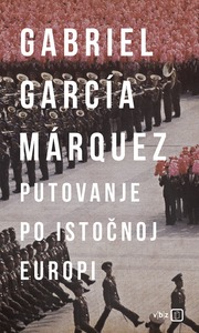Putovanje po Istočnoj Europi, Marquez, Gabriel Garcia