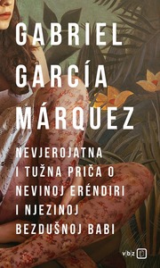 Nevjerojatna i tužna priča o nevinoj Erendiri i njezinoj bezdušnoj babi, Marquez, Gabriel Garcia