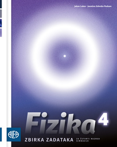 FIZIKA 4 - Zbirka zadataka iz fizike za četvrti razred gimnazije
