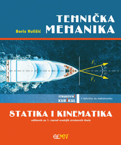 TEHNIČKA MEHANIKA - STATIKA I KINEMATIKA : udžbenik za 1. razred srednjih strukovnih škola za zanimanje tehničar za mehatroniku