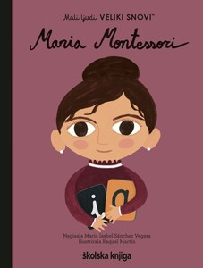 Maria Montessori - iz serije Mali ljudi, VELIKI SNOVI!, Maria Isabel Sánchez Vegara