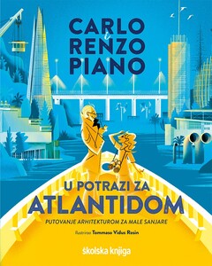 U potrazi za Atlantidom - Putovanje arhitekturom za male sanjare, Carlo Piano, Renzo Piano