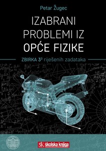 Izabrani problemi iz Opće fizike - zbirka 3³ riješenih zadataka, Petar Žugec