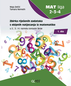 MAT liga 2-3-4, 1. dio, Zbirka riješenih zadataka s ekipnih natjecanja iz matematike u 2., 3. i 4. razredu osnovne škole, Maja Zelčić i Tamara Nemeth