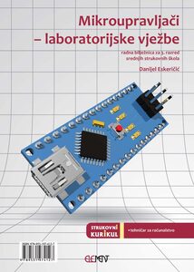 MIKROUPRAVLJAČI - LABORATORIJSKE VJEŽBE : radna bilježnica za 3. razred srednjih strukovnih škola za zanimanje tehničar za računalstvo