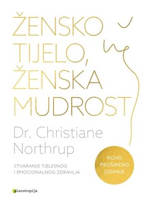 Žensko tijelo, ženska mudrost (prošireno izdanje), Christiane Northrup