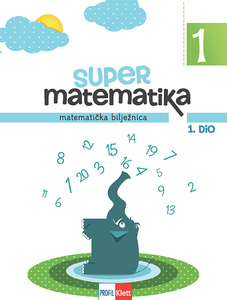 SUPER MATEMATIKA 1 : matematička bilježnica za 1. razred osnovne škole, 1. i 2. dio