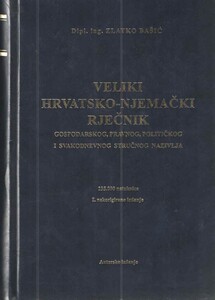 Veliki hrvatsko-njemački rječnik: gospodarskog, pravnog, političkog i svakodnevnog stručnog nazivlja Zlatko Bašić