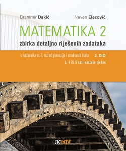 Matematika 2, 2.dio, zbirka detaljno riješenih zadataka iz udžbenika za 2. raz. gimnazija i struk. škola
