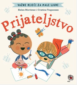 Važne riječi za male ljude – Prijateljstvo, Cristina Trapanese, Helen Mortimer