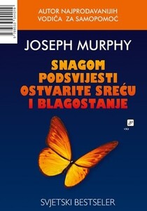 Snagom podsvijesti ostvarite sreću i blagostanje, Joseph Murphy