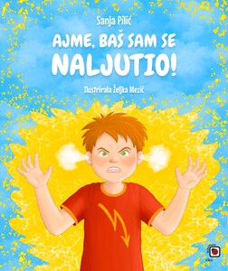 Ajme, baš sam se naljutio!, Sanja Pilić, Željka Mezić