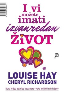 I vi možete imati izvanredan život, Louise L. Hay