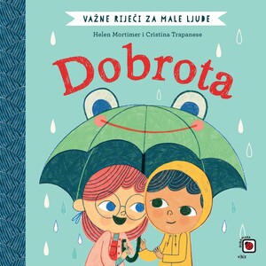 Važne riječi za male ljude – Dobrota, Cristina Trapanese, Helen Mortimer