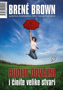 Budite odvažni i činite velike stvari, Brene Brown