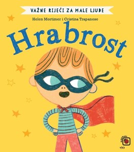 Važne riječi za male ljude – Hrabrost, Cristina Trapanese, Helen Mortimer