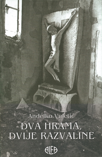 DVA HRAMA, DVIJE RAZVALINE, Anđelko Vuletić