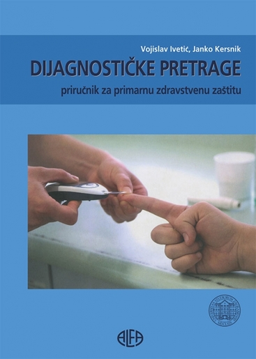 DIJAGNOSTIČKE PRETRAGE – priručnik za primarnu zdravstvenu zaštitu – NOVO!, Vojislav Ivetić, Janko Kersnik