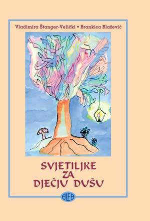 SVJETILJKE ZA DJEČJU DUŠU , Vladimira Štanger-Velički, Brankica Blažević