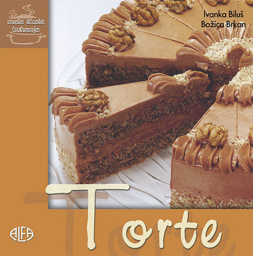 TORTE – mala škola kuhanja , Ivanka Biluš – Božica Brkan
