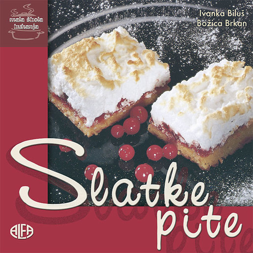 SLATKE PITE – mala škola kuhanja, Ivanka Biluš – Boživa Brkan