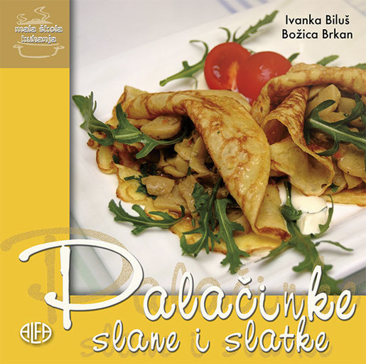 PALAČINKE SLANE I SLATKE – mala škola kuhanja, Ivanka Biluš – Božica Brkan