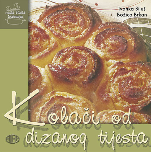 KOLAČI OD DIZANOG TIJESTA – mala škola kuhanja, Ivanka Biluš – Božica Brkan