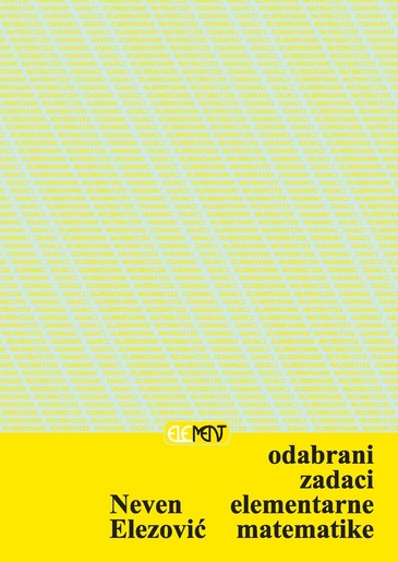 Odabrani zadaci elementarne matematike, Neven Elezović
