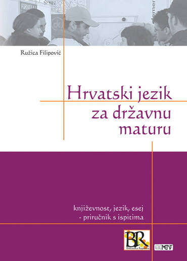 Hrvatski jezik za državnu maturu, književnost, jezik, esej  priručnik s ispitima, Ružica Filipović