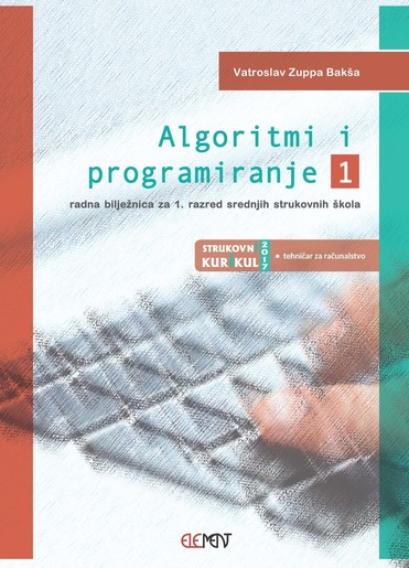 Algoritmi i programiranje 1, radna bilježnica za 1. razred srednjih strukovnih škola, VATROSLAV ZUPPA BAKŠA