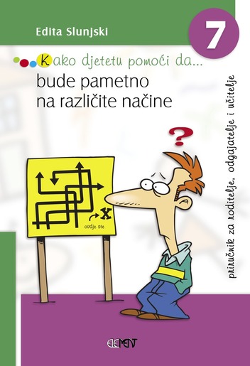 Kako djetetu pomoći da... bude pametno na različite načine, Edita Slunjski