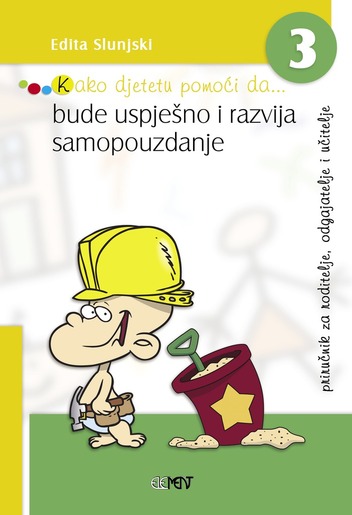 Kako djetetu pomoći da... bude uspješno i razvija samopouzdanje, Edita Slunjski