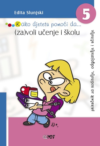 Kako djetetu pomoći da... (za)voli učenje i školu, Edita Slunjski