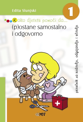 Kako djetetu pomoći da... (p)ostane samostalno i odgovorno, Edita Slunjski
