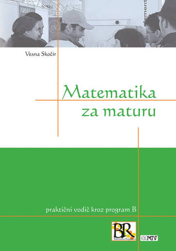 Matematika za maturu, praktični vodič kroz program B, Vesna Skočir