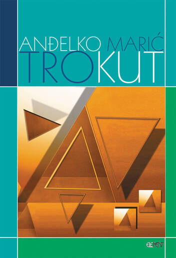 Trokut, definicije, poučci, formule, problemi, jednakosti, nejednakosti, Anđelko Marić