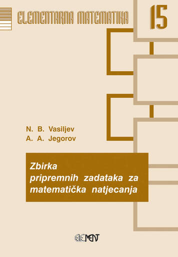 EM 15: Zbirka pripremnih zadataka za matematička natjecanja, A. A. Jegorov, N. B. Vasiljev