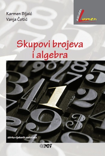Skupovi brojeva i algebra, zbirka riješenih zadataka, Karmen Bljaić i Vanja Čotić