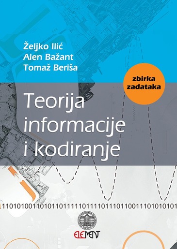 Teorija informacije i kodiranje, Željko Ilić, Alen Bažant i Tomaž Beriša